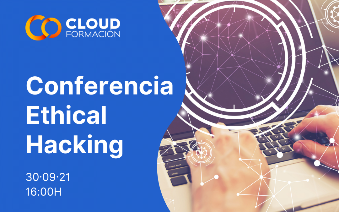 Conferencia Ethical Hacking oficiada por Cloud Formación